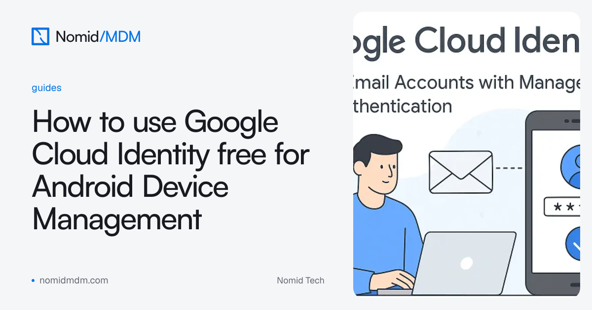 Secure Android MDM with Free Google Cloud Identity | Nomid MDM Blog